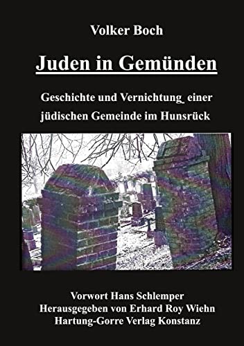 Juden in Gemünden: Geschichte und Vernichtung einer jüdischen Gemeinde im Hunsrück